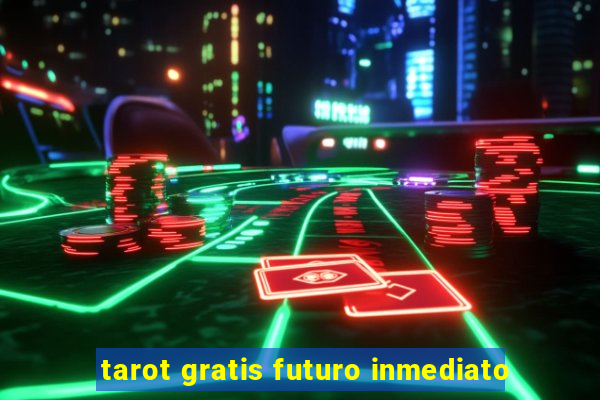 tarot gratis futuro inmediato